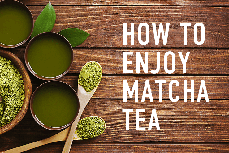 How to enjoy matcha tea